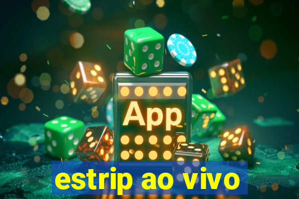 estrip ao vivo